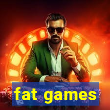 fat games